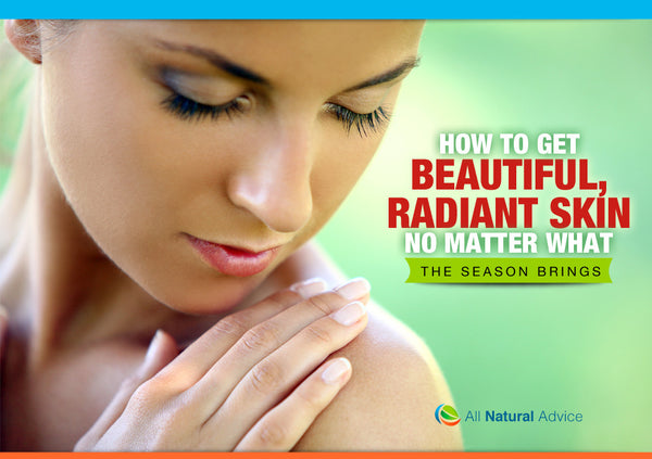 How to Get Beautiful, Radiant Skin No Matter What the Season Brings